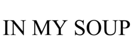 IN MY SOUP trademark