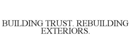 BUILDING TRUST. REBUILDING EXTERIORS. trademark