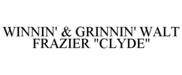 WINNIN' & GRINNIN' WALT FRAZIER "CLYDE" trademark
