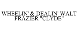 WHEELIN' & DEALIN' WALT FRAZIER "CLYDE" trademark