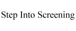 STEP INTO SCREENING trademark
