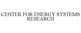 CENTER FOR ENERGY SYSTEMS RESEARCH trademark