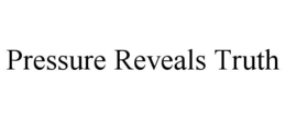 PRESSURE REVEALS TRUTH trademark