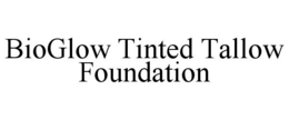 BIOGLOW TINTED TALLOW FOUNDATION trademark