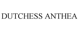 DUTCHESS ANTHEA trademark
