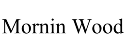 MORNIN WOOD trademark