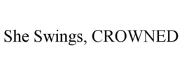 SHE SWINGS, CROWNED trademark