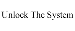 UNLOCK THE SYSTEM trademark