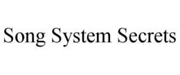 SONG SYSTEM SECRETS trademark