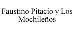 FAUSTINO PITACIO Y LOS MOCHILEÑOS trademark