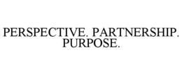PERSPECTIVE. PARTNERSHIP. PURPOSE. trademark