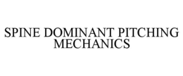 SPINE DOMINANT PITCHING MECHANICS trademark