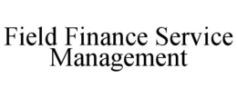FIELD FINANCE SERVICE MANAGEMENT trademark