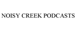 NOISY CREEK PODCASTS trademark