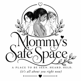 MOMMY'S SAFE SPACE A PLACE TO BE SEEN. HEARD. HELD. (IT'S ALL ABOUT YOU RIGHT NOW) trademark