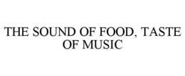 THE SOUND OF FOOD, TASTE OF MUSIC trademark
