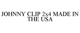 JOHNNY CLIP 2X4 MADE IN THE USA trademark
