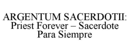 ARGENTUM SACERDOTII: PRIEST FOREVER – SACERDOTE PARA SIEMPRE trademark