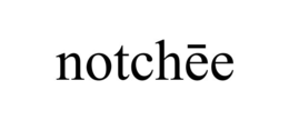 NOTCHĒE trademark