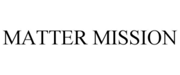 MATTER MISSION trademark