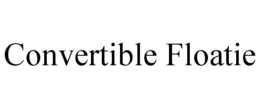CONVERTIBLE FLOATIE trademark