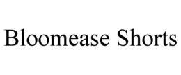 BLOOMEASE SHORTS trademark