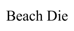 BEACH DIE trademark