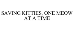 SAVING KITTIES, ONE MEOW AT A TIME trademark