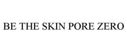 BE THE SKIN PORE ZERO trademark