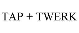 TAP + TWERK trademark