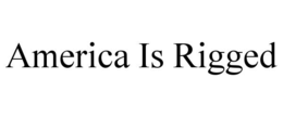 AMERICA IS RIGGED trademark