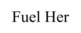 FUEL HER trademark