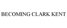 BECOMING CLARK KENT trademark