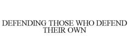 DEFENDING THOSE WHO DEFEND THEIR OWN trademark