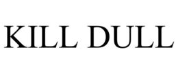 KILL DULL trademark
