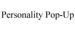 PERSONALITY POP-UP trademark