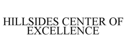 HILLSIDES CENTER OF EXCELLENCE trademark