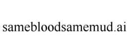 SAMEBLOODSAMEMUD.AI trademark