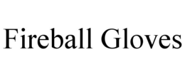 FIREBALL GLOVES trademark