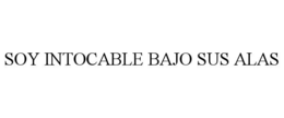 SOY INTOCABLE BAJO SUS ALAS trademark
