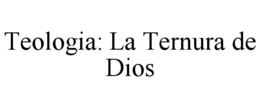 TEOLOGIA: LA TERNURA DE DIOS trademark
