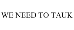 WE NEED TO TAUK trademark