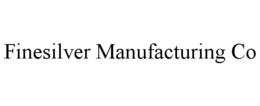 FINESILVER MANUFACTURING CO trademark