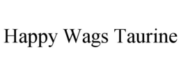 HAPPY WAGS TAURINE trademark