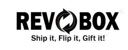 REVOBOX SHIP IT, FLIP IT, GIFT IT! trademark