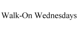 WALK-ON WEDNESDAYS trademark
