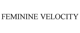 FEMININE VELOCITY trademark