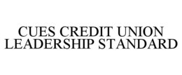 CUES CREDIT UNION LEADERSHIP STANDARD trademark