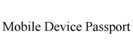 MOBILE DEVICE PASSPORT trademark
