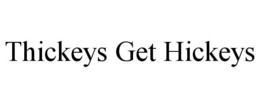 THICKEYS GET HICKEYS trademark